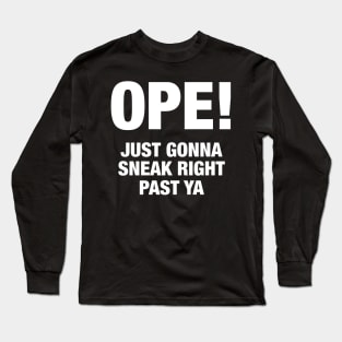 Ope Just Gonna Sneak Right Past Ya Long Sleeve T-Shirt